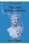 Trajan Optimus Princeps Życie i czasy