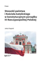 Stosunki państwa i Kościoła katolickiego w konstytucyjnym porządku III Rzeczypospolitej Polskiej