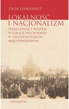 Lokalność i nacjonalizm Społeczności wiejskie w Galicji Wschodniej w dwudziestoleciu międzywojennym