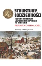 Struktury codzienności. Kultura materialna, gospodarka i kapitalizm XV-XVIII wiek 