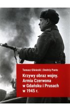 Krzywy obraz wojny Armia Czerwona w Gdańsku i Prusach w 1945 r.