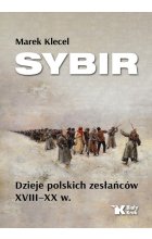 Sybir. Dzieje polskich zesłańców XVIII - XX w.