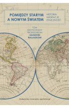 Pomiędzy Starym a Nowym Światem. Historia, migracje, etniczność 