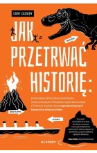 Jak przetrwać historię: prześcignąć żarłocznego tyranozaura, uciec z płonących Pompejów, wyjść suchą