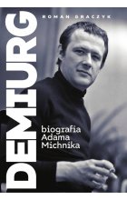 Demiurg. Biografia Adama Michnika