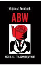 ABW nic nie jest tym czym się wydaje 