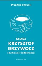 Ksiądz Krzysztof Grzywocz i duchowość codzienności