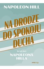 Na drodze do spokoju ducha. Nauki Napoleona Hilla 