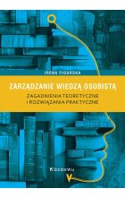Zarządzanie wiedzą osobistą. Zagadnienia teoretyczne i rozwiązania praktyczne