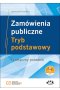 Zamówienia publiczne Tryb podstawowy Praktyczny poradnik (z suplementem elektronicznym)