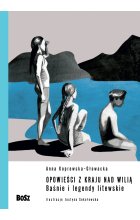 Opowieści z kraju nad Wilią. Baśnie i legendy litewskie. 