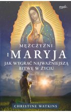 Mężczyźni i Maryja. Jak wygrać najważniejszą bitwę w życiu 