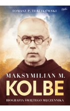 Maksymilian M. Kolbe. Biografia świętego męczennika. wyd. 2022 