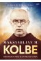 Maksymilian M. Kolbe. Biografia świętego męczennika. wyd. 2022 