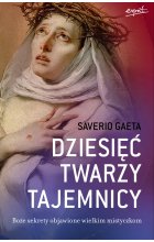 Dziesięć twarzy tajemnicy. Boże sekrety objawione wielkim mistyczkom 