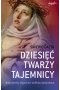 Dziesięć twarzy tajemnicy. Boże sekrety objawione wielkim mistyczkom 