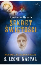 Sekret świętości. Biografia Służebnicy Bożej s. Leonii Nastał 