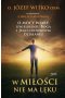 W miłości nie ma lęku. O mocy wiary, uwielbieniu Boga i Jego cudownym działaniu wyd. 2023 