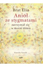 Brat Elia. Anioł ze stygmatami zatrzymał się w moim domu wyd. 2023 