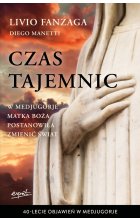 Czas tajemnic. W Medjugorje Matka Boża postanowiła zmienić świat 