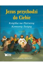 Jezus przychodzi do Ciebie. Książka na Pierwszą Komunię Świętą