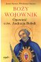 Boży wojownik. Opowieść o św. Andrzeju Boboli 