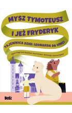 Mysz Tymoteusz i jeż Fryderyk. Tajemnica dzieł Leonarda da Vinci 