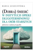 (Dobra) śmierć w instytucji opieki długoterminowej dla osób starszych