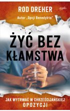 Żyć bez kłamstwa. Jak wytrwać w chrześcijańskiej opozycji 