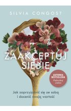 Zaakceptuj siebie. Jak zaprzyjaźnić się ze sobą i docenić swoją wartość