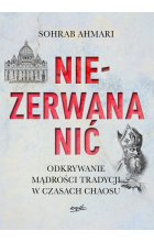 Niezerwana nić. Odkrywanie mądrości Tradycji w czasach chaosu 