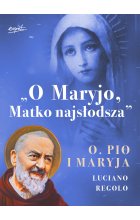 O Maryjo, Matko najsłodsza. Ojciec Pio i Maryja 