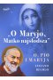 O Maryjo, Matko najsłodsza. Ojciec Pio i Maryja 