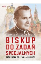 Biskup do zadań specjalnych. Biografia bp. Pawła Hnilicy 