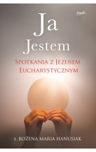 Ja Jestem. Spotkania z Jezusem Eucharystycznym 