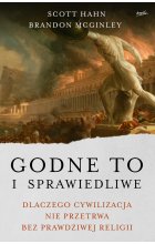 Godne to i sprawiedliwe. Dlaczego cywilizacja nie przetrwa bez prawdziwej religii 
