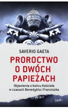 Proroctwo o dwóch papieżach. Objawienia o końcu Kościoła w czasach Benedykta i Franciszka wyd. 2023 