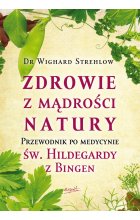 Zdrowie z mądrości natury. Przewodnik po medycynie św. Hildegardy z Bingen wyd. 2 