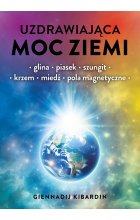 Uzdrawiająca moc Ziemi. Glina, piasek, szungit, krzem, miedź, pola magnetyczne