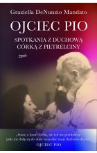 Ojciec Pio. Spotkania z duchową córką z Pietrelciny 