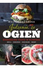 Jedzenie, że ogień. Niebanalna uczta w plenerze. Grill, ognisko, kociołek, ruszt