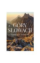 Góry Słowacji Najpiękniejsze szczyty i najciekawsze szlaki