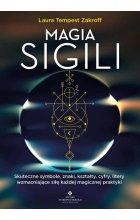 Magia sigili. Skuteczne symbole, znaki, kształty, cyfry, litery wzmacniające siłę każdej magicznej praktyki 