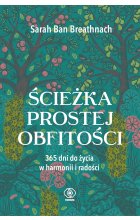 Ścieżka prostej obfitości. 365 dni do życia w harmonii i radości 
