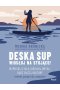 Deska SUP. Wiosłuj na stojąco!