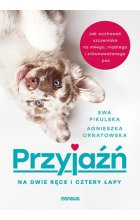 Przyjaźń na dwie ręce i cztery łapy. Jak wychować szczeniaka na miłego, mądrego i zrównoważonego psa
