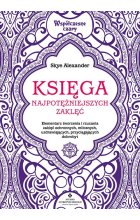 Księga najpotężniejszych zaklęć. Elementarz tworzenia i rzucania zaklęć ochronnych, miłosnych, uzdrawiających, przyciągających dobrobyt 
