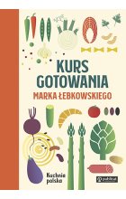 Kurs gotowania Marka Łebkowskiego. Kuchnia Polska 