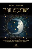 Tarot księżycowy. Proste rozkłady kart, skuteczne zaklęcia i rytuały z wykorzystaniem potężnej mocy księżyca 