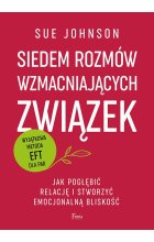 Siedem rozmów wzmacniających związek. Jak pogłębić relację i stworzyć emocjonalną bliskość. 